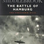 Martin Middlebrook, The Battle of Hamburg: Allied Bomber Forces against a German City in 1943