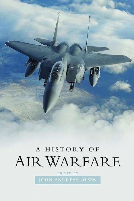 John Andreas Olsen (ed), A History of Air Warfare